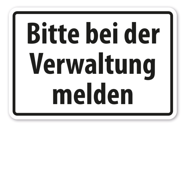 Hinweisschild Bitte bei der Verwaltung melden