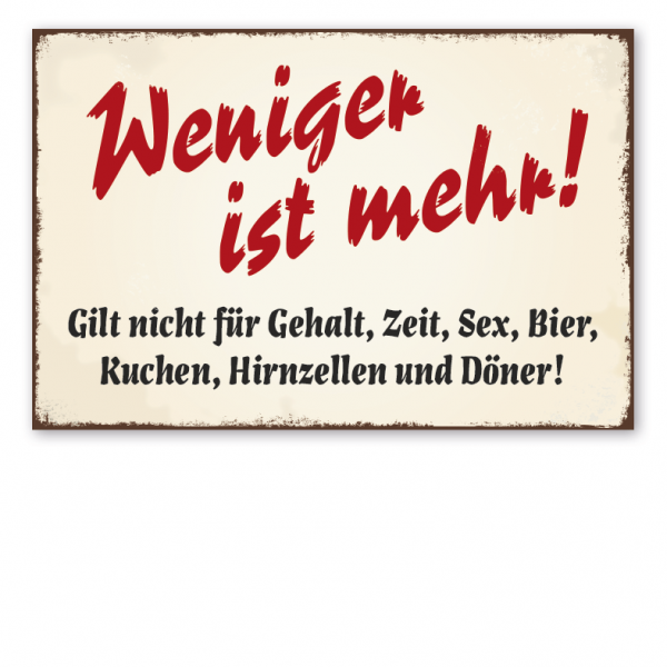 Retro Schild Weniger ist mehr. Gilt nicht für Gehalt, Zeit, Sex, Bier, Kuchen, Hirnzellen und Döner