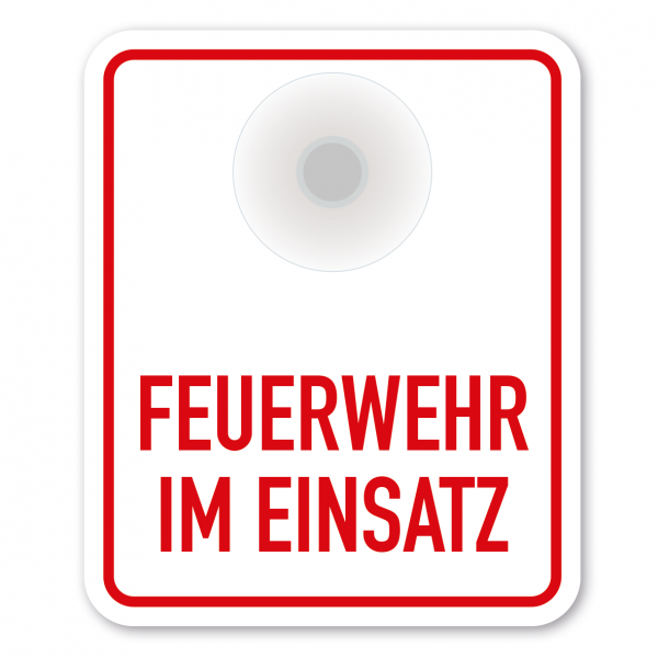 Saugnapfschild / Einsatzschild Feuerwehr im Einsatz für Fahrzeugfrontscheiben – 100 x 120 mm