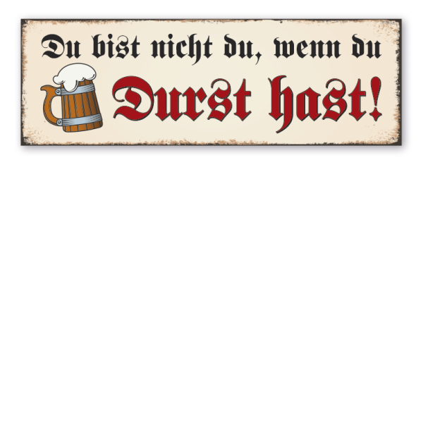 Retroschild Du bist nicht du, wenn du Durst hast