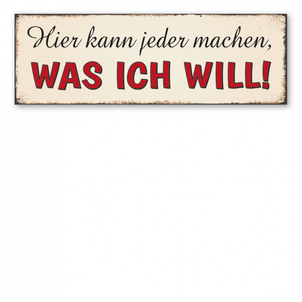 Retroschild / Vintage-Schild Hier kann jeder machen, was ich will!