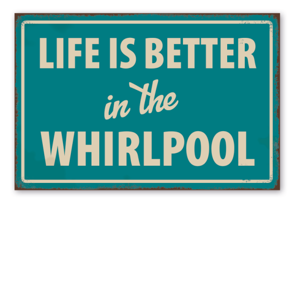 Retro Schild Life is better in the whirlpool