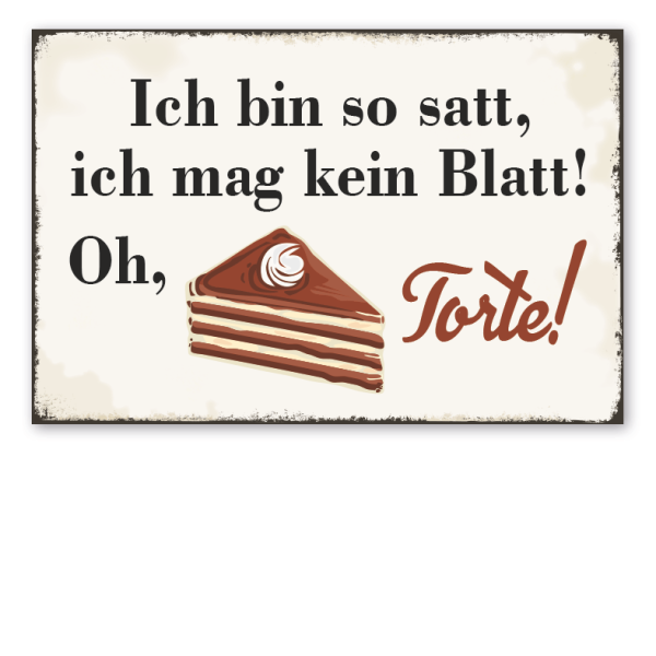 Retro Schild Ich bin so satt, ich mag kein Blatt - Oh, Torte