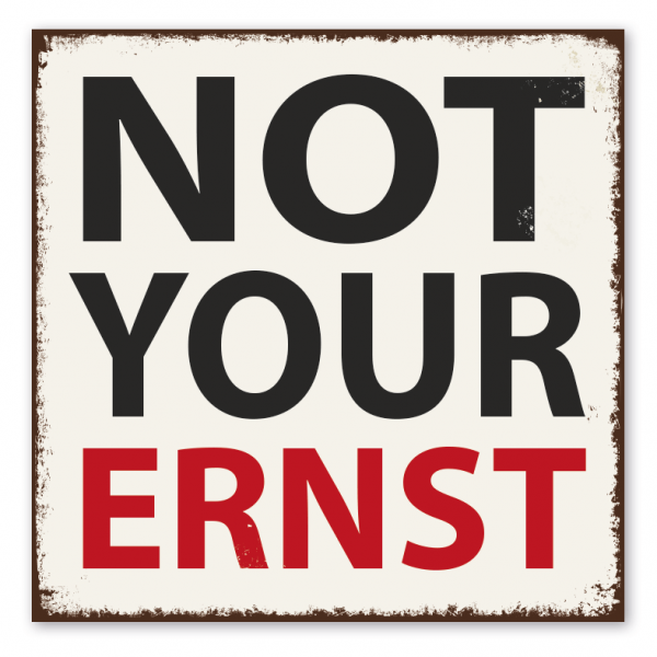 Vintage Spruchschild Not your Ernst