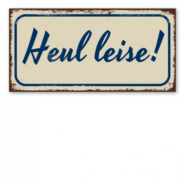 Retroschild / Vintage-Textschild Heul leise