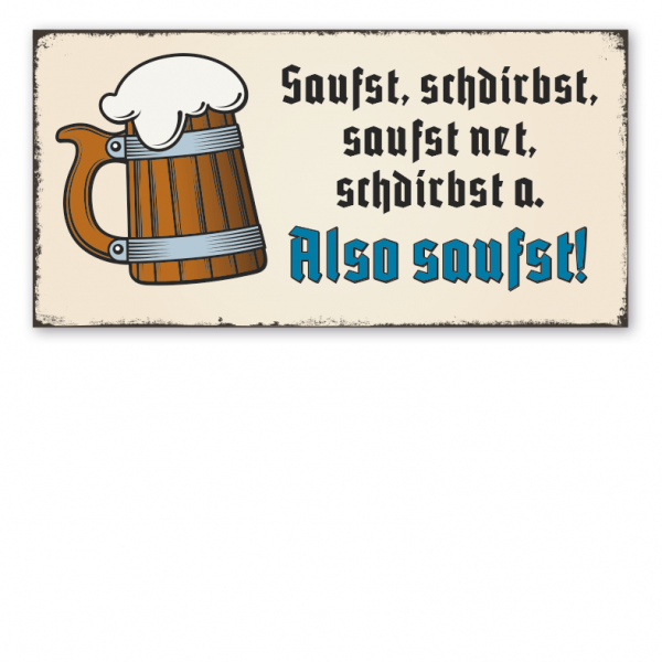 Retro Schild Saufst, schdirbst, saufst net, schdirbst a. Also saufst - Bierschild