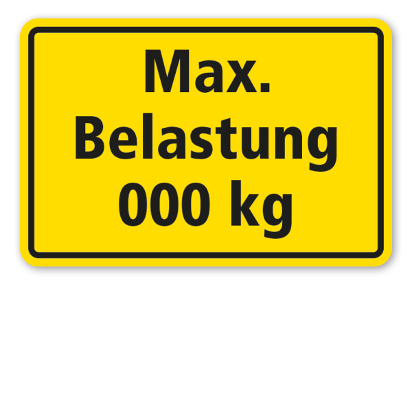 Hinweisschild Max. Belastung - mit Ihrer Angabe