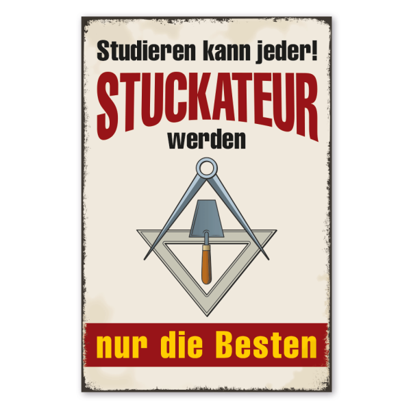 Retro Schild Studieren kann jeder - Stuckateuer werden nur die Besten