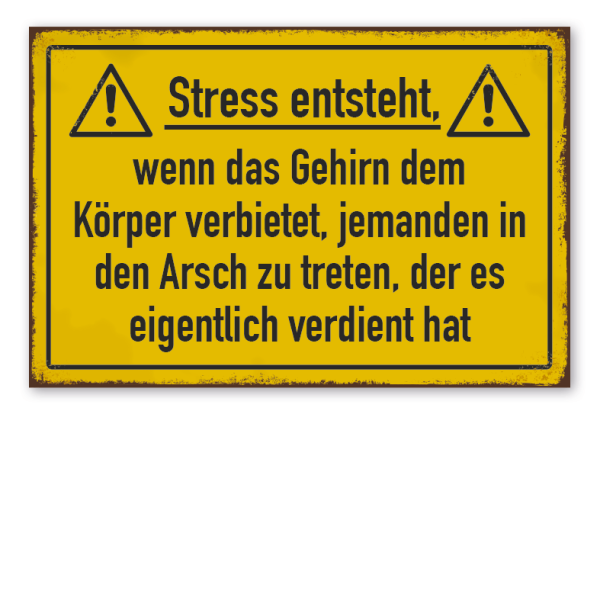 Retro Schild Stress entsteht, wenn das Gehirn dem Körper verbietet, jemanden in den Arsch zu treten, der es eigentlich verdient hat