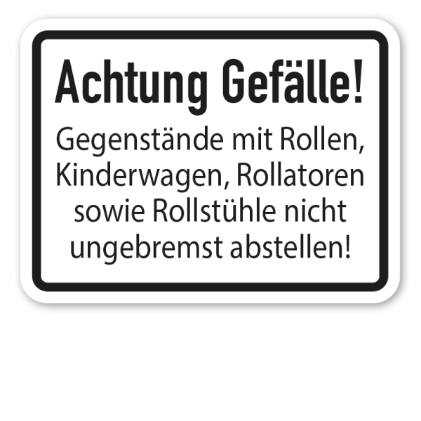 Zusatzzeichen Achtung Gefälle - Gegenstände mit Rollen, Kinderwagen, Rollatoren sowie Rollstühle nicht ungebremst abstellen - Verkehrsschild VZ-68