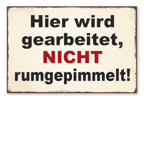 Retro Schild Hier wird gearbeitet, nicht rumgepimmelt