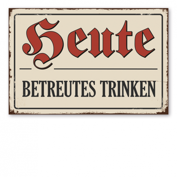 Retroschild / Vintage-Schild Heute betreutes Trinken