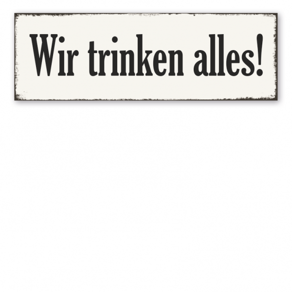 Retro Schild Wir trinken alles