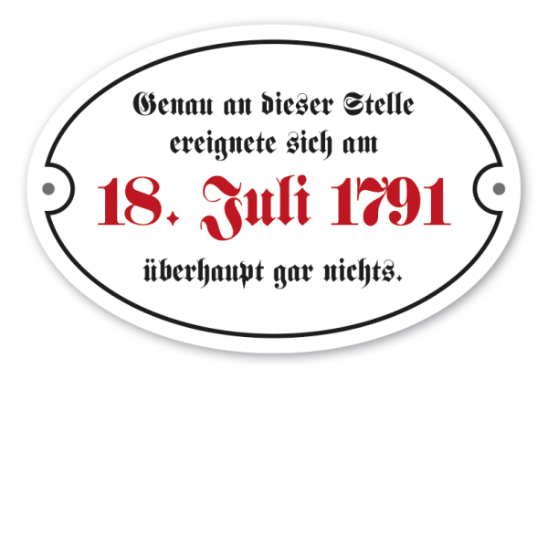 Schild im altdeutschen Stil - Genau an dieser Stelle ereignete sich am 18. Juli 1791 überhaupt nichts – ovale Ausführung mit 2 Löchern