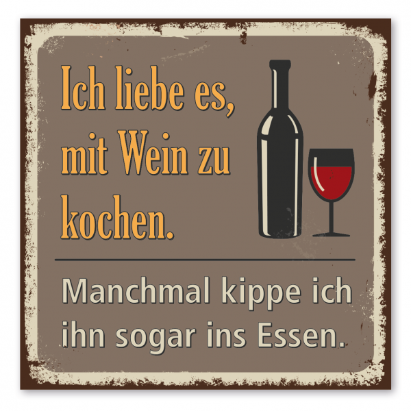 Retroschild / Vintage-Spruchschild Ich liebe es mit Wein zu kochen. Manchmal kippe ich ihn sogar ins Essen