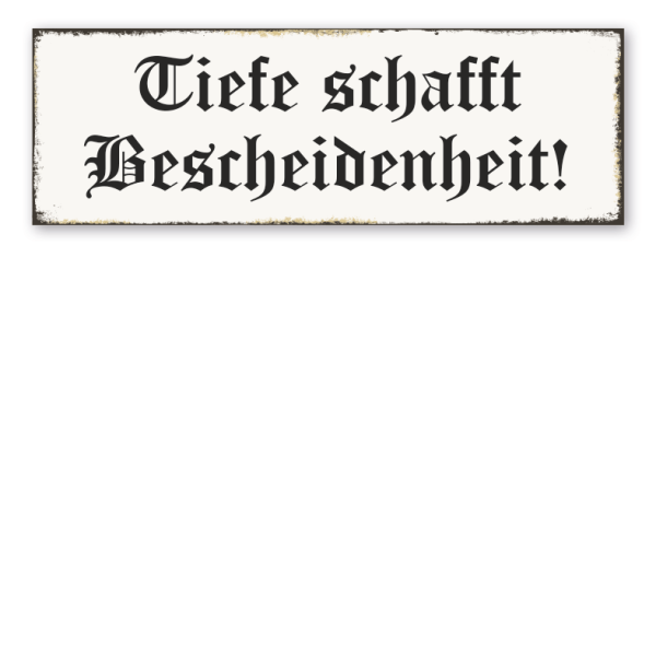 Bergbauschild Tiefe schafft Bescheidenheit