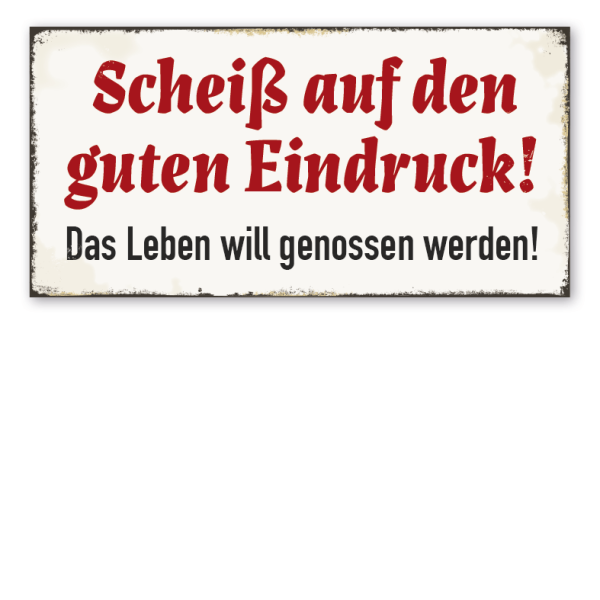 Retro Schild Scheiß auf den guten Eindruck. Das Leben will genossen werden