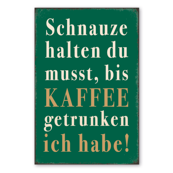 Retro Schild Schnauze halten du musst, bis Kaffee getrunken ich habe