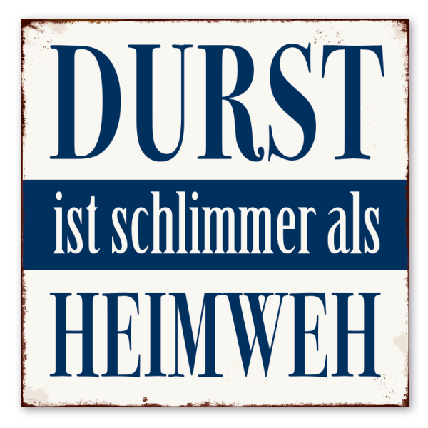 Retro Spruchschild Durst ist schlimmer als Heimweh