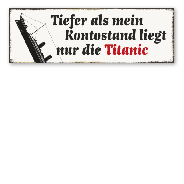 Retroschild Tiefer als mein Kontostand liegt nur die Titanic