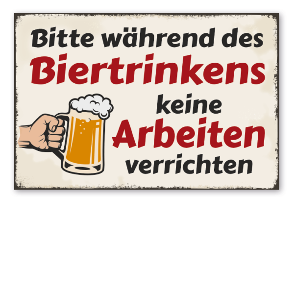 Retro Schild Bitte während des Biertrinkens keine Arbeiten verrichten