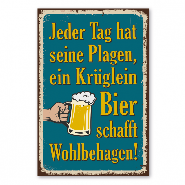 Retroschild / Vintage-Schild Jeder Tag hat seine Plagen, ein Krüglein Bier schafft Wohlbehagen