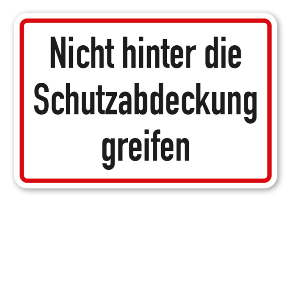 Betriebsschild Nicht hinter die Schutzabdeckung greifen