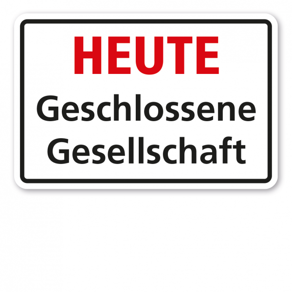 Hinweisschild / Textschild Heute Geschlossene Gesellschaft