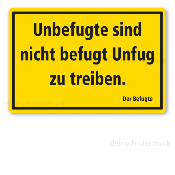 Fun-Schild Unbefugte sind nicht befugt Unfug zu treiben. Der Befugte