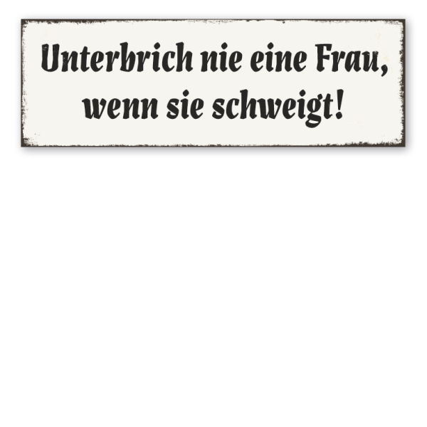 Retro Schild Unterbrich nie eine Frau, wenn sie schweigt