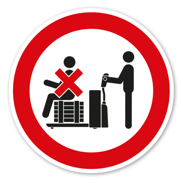 Verbotszeichen Das Mitfahren - sitzend - auf dem Gabelstapler, elektrischer Ameise, Elektrohubwagen ist verboten