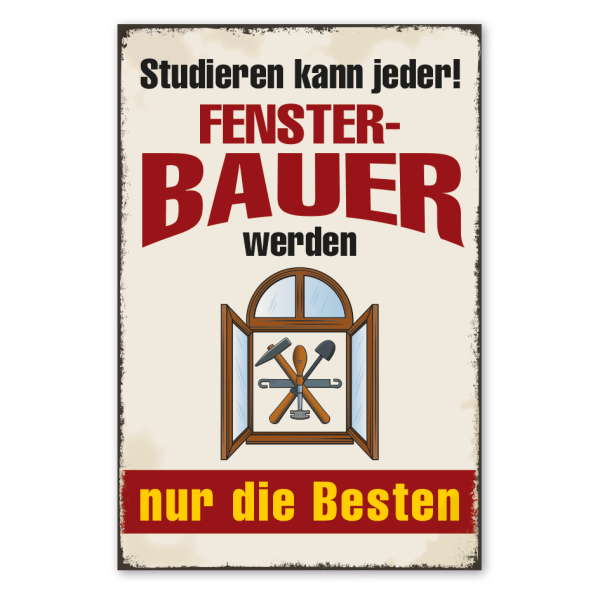 Retro Schild Studieren kann jeder - Fensterbauer werden nur die Besten