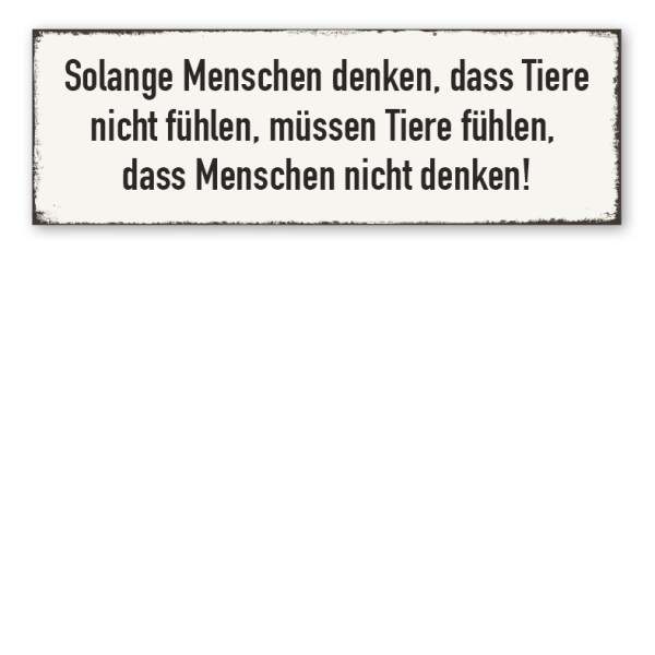 Retroschild Solange Menschen denken, dass Tiere nicht fühlen, müssen Tiere fühlen, dass Menschen nicht denken