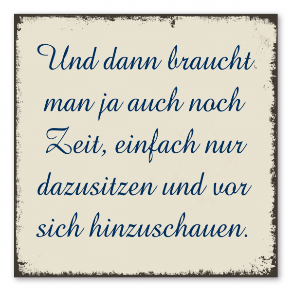 Retroschild / Vintage-Spruchschild Und dann braucht man ja auch noch Zeit, einfach nur dazusitzen und vor sich hinzuschauen