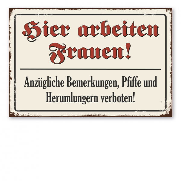 Retroschild / Vintage-Schild Hier arbeiten Frauen! - Anzügliche Bemerkungen, Pfiffe und Herumlungern verboten