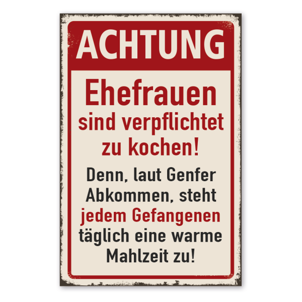 Retro Schild Achtung - Ehefrauen sind verpflichtet zu kochen - Denn, laut Genfer Abkommen, steht jedem Gefangenen täglich eine warme Mahlzeit zu