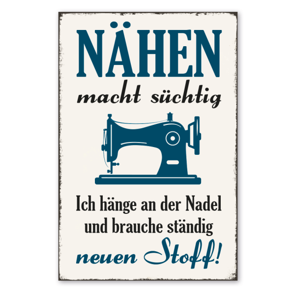 Retro Schild Nähen macht süchtig - Ich hänge an der Nadel und brauche ständig neuen Stoff