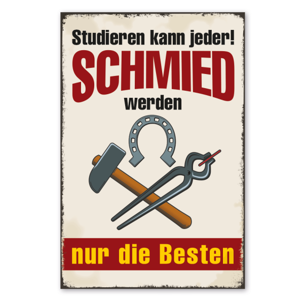 Retro Schild Studieren kann jeder - Schmied werden nur die Besten