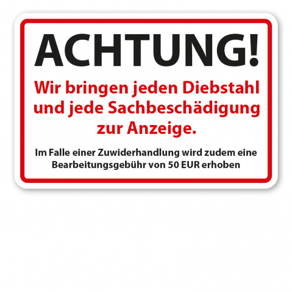 Hinweisschild Achtung - Wir bringen jeden Diebstahl und jede Sachbeschädigung zur Anzeige - Bearbeitungsgebühr von 50 EUR