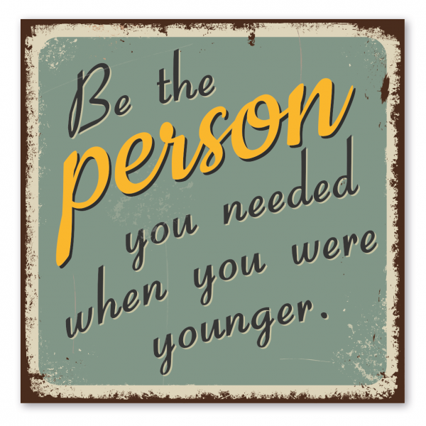 Retroschild / Vintage-Spruchschild Be the person you needed when you were younger