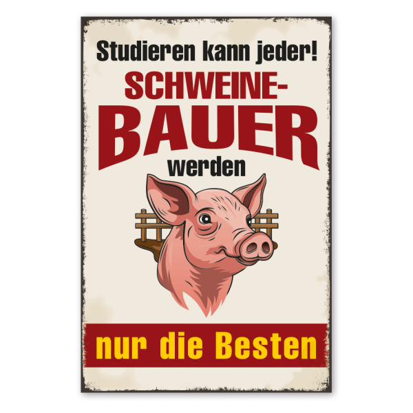 Retro Schild Studieren kann jeder - Schweinebauer werden nur die Besten