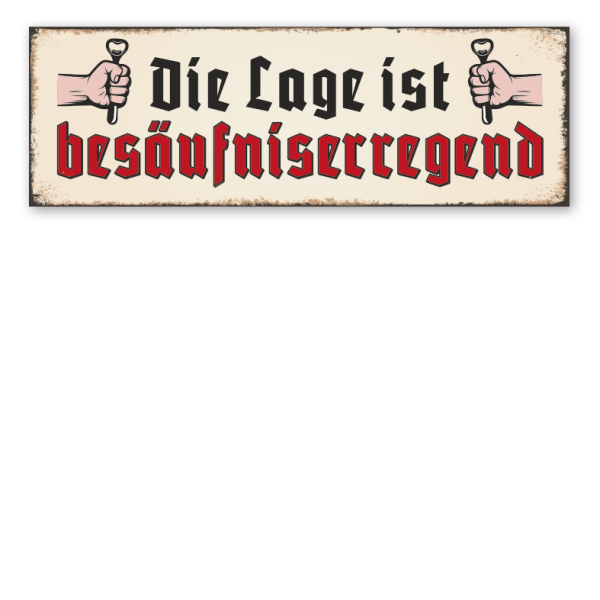 Retro Schild Die Lage ist besäufniserregend