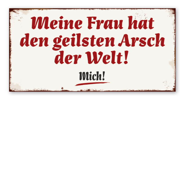 Retro Schild Meine Frau hat den geilsten Arsch der Welt – Mich!