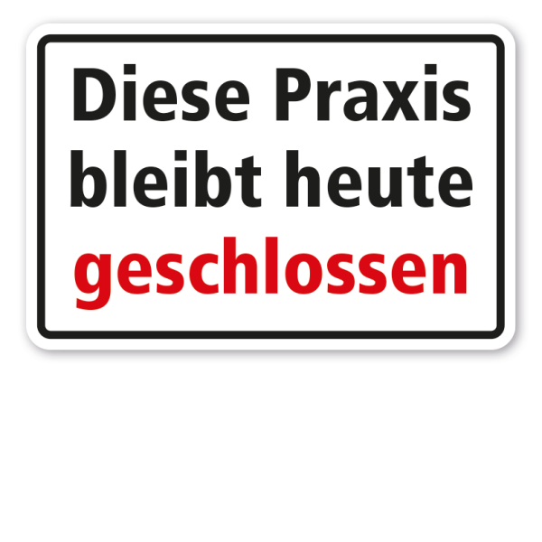 Schild Diese Praxis bleibt heute geschlossen