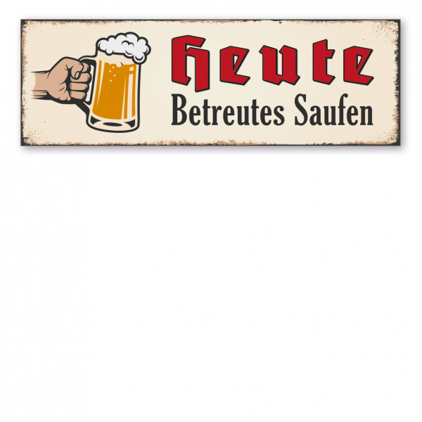 Retroschild / Vintage-Schild Heute betreutes Saufen - mit Bierkrug