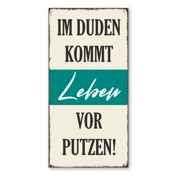 Retro Schild / Vintage Schild Im Duden kommt Leben vor Putzen