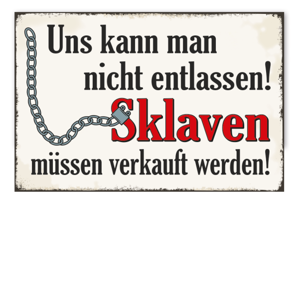 Retro Schild Uns kann man nicht entlassen - Sklaven müssen verkauft werden