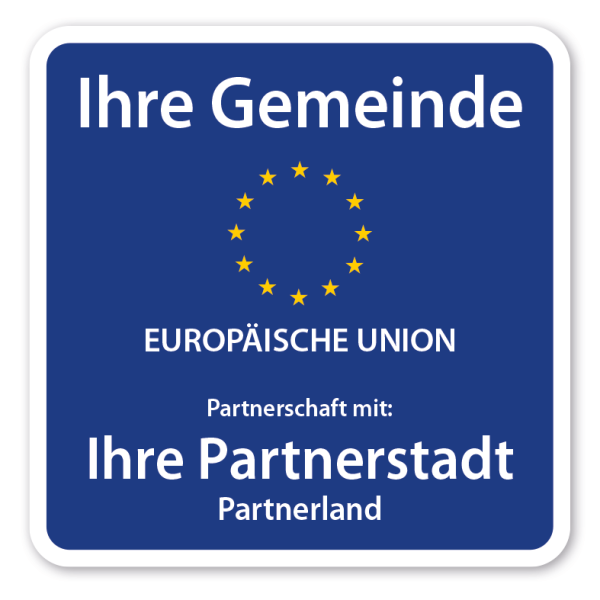 Hinweisschild zur Städtepartnerschaft nach Ihren Angaben - mit Europasternen - Europäische Union - und einer Partnerstadt – blau - quadratisch