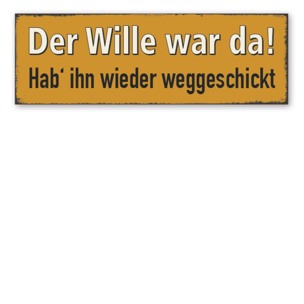 Retro Schild Der Wille war da! Hab' ihn wieder weggeschickt