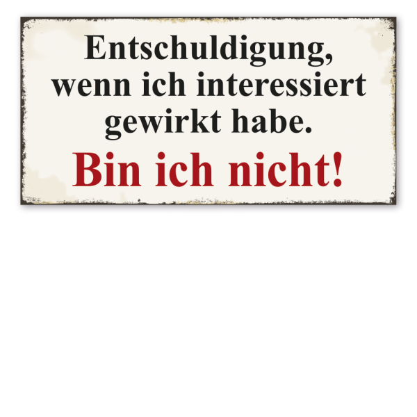 Retro Schild Entschuldigung, wenn ich interessiert gewirkt habe - Bin ich nicht